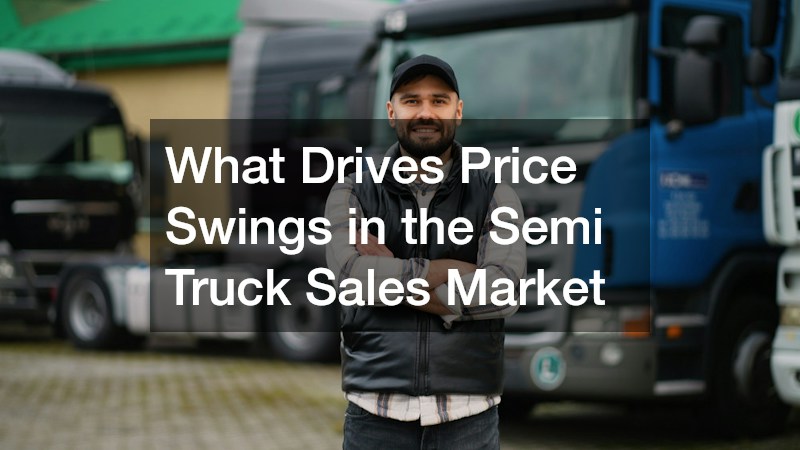 What Drives Price Swings in the Semi Truck Sales Market